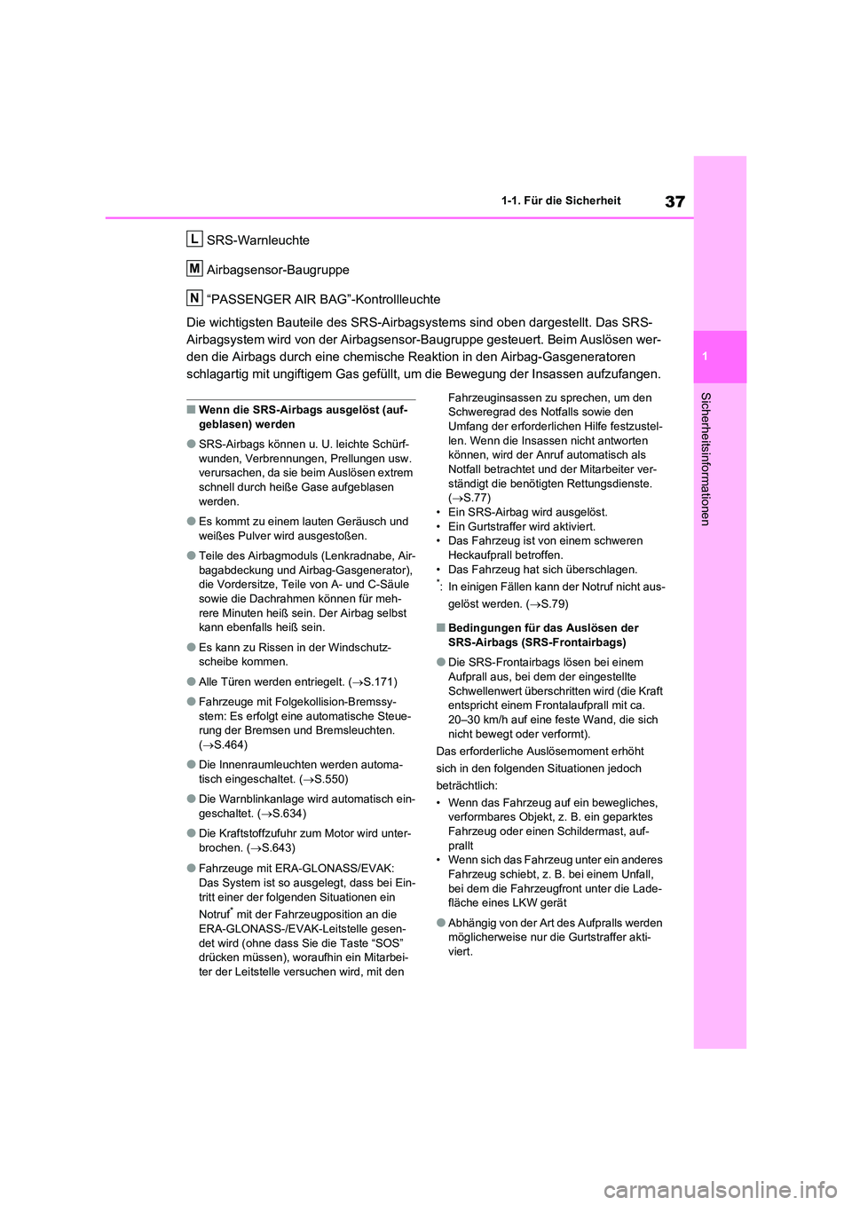 TOYOTA RAV4 2021 Betriebsanleitungen (in German) 37
1
1-1. Für die Sicherheit
Sicherheitsinformationen
SRS-Warnleuchte
Airbagsensor-Baugruppe
“PASSENGER AIR BAG”-Kontrollleuchte
Die wichtigsten Baut eile des SRS-Airbagsystems sind oben darg TOYOTA RAV4 2021 Betriebsanleitungen (in German) 37
1
1-1. Für die Sicherheit
Sicherheitsinformationen
SRS-Warnleuchte
Airbagsensor-Baugruppe
“PASSENGER AIR BAG”-Kontrollleuchte
Die wichtigsten Baut eile des SRS-Airbagsystems sind oben darg