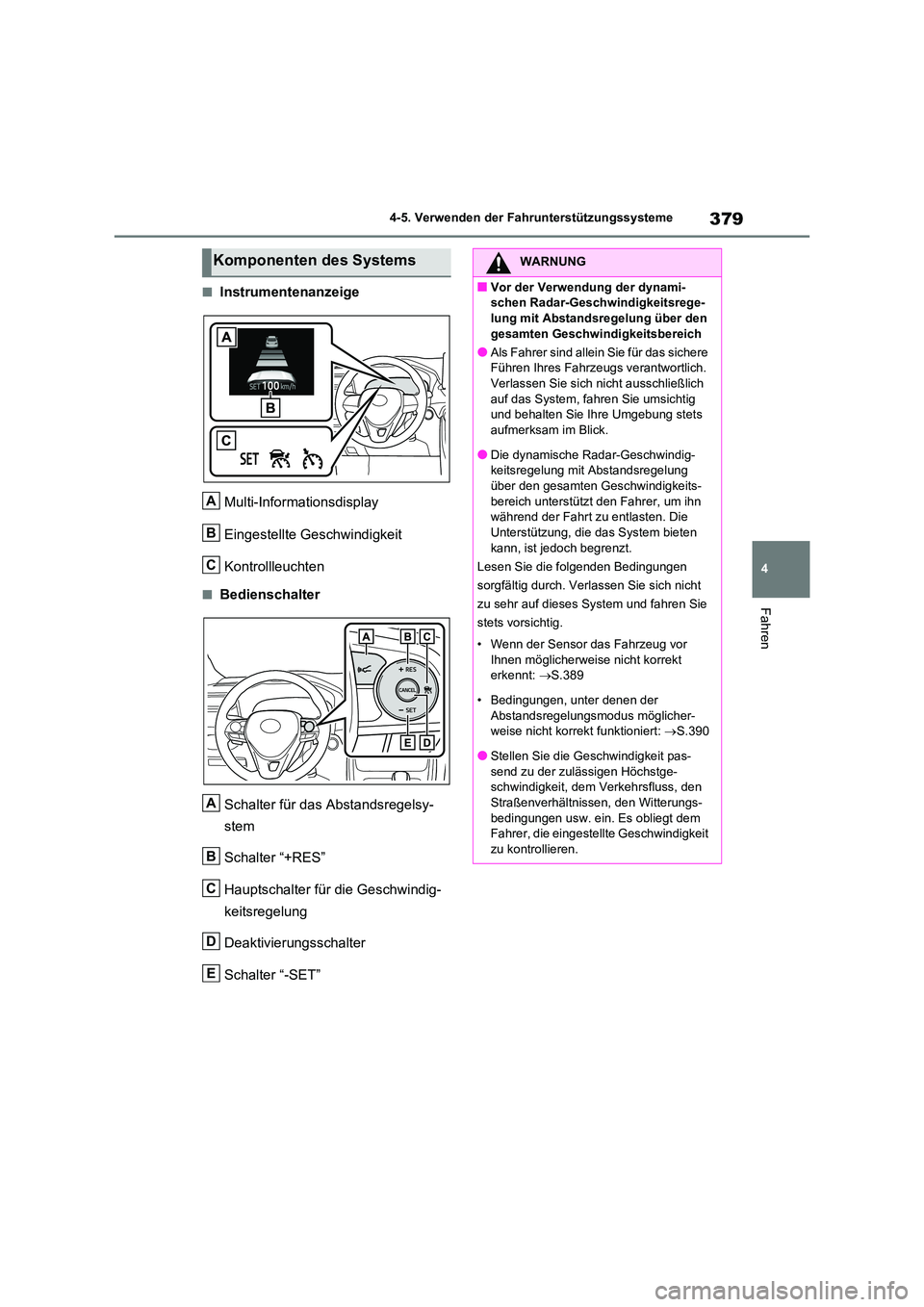 TOYOTA RAV4 2021 Betriebsanleitungen (in German) 379
4
4-5. Verwenden der Fahrunterstützungssysteme
Fahren
■Instrumentenanzeige
Multi-Informationsdisplay
Eingestellte Geschwindigkeit
Kontrollleuchten
■Bedienschalter
Schalter für das Absta TOYOTA RAV4 2021 Betriebsanleitungen (in German) 379
4
4-5. Verwenden der Fahrunterstützungssysteme
Fahren
■Instrumentenanzeige
Multi-Informationsdisplay
Eingestellte Geschwindigkeit
Kontrollleuchten
■Bedienschalter
Schalter für das Absta