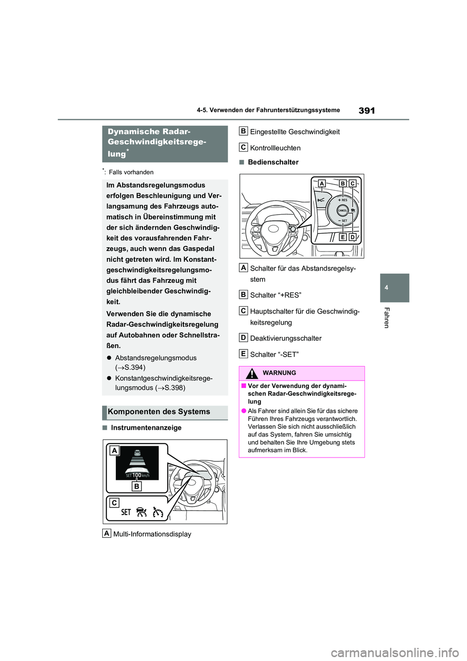 TOYOTA RAV4 2021 Betriebsanleitungen (in German) 391
4
4-5. Verwenden der Fahrunterstützungssysteme
Fahren
*: Falls vorhanden
■Instrumentenanzeige
Multi-Informationsdisplay
Eingestellte Geschwindigkeit
Kontrollleuchten
■Bedienschalter
Scha TOYOTA RAV4 2021 Betriebsanleitungen (in German) 391
4
4-5. Verwenden der Fahrunterstützungssysteme
Fahren
*: Falls vorhanden
■Instrumentenanzeige
Multi-Informationsdisplay
Eingestellte Geschwindigkeit
Kontrollleuchten
■Bedienschalter
Scha