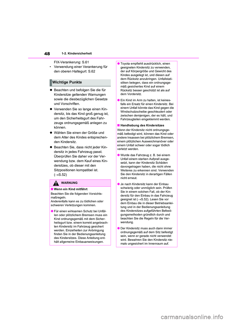 TOYOTA RAV4 2021  Betriebsanleitungen (in German) 481-2. Kindersicherheit
FIX-Verankerung: S.61 
• Verwendung einer Verankerung für 
den oberen Haltegurt: S.62 
 Beachten und befolgen Sie die für  
Kindersitze geltenden Warnungen 
sowie die di
