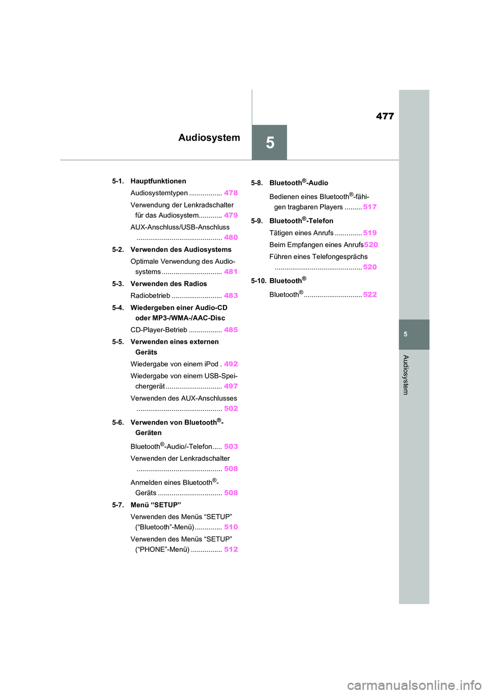 TOYOTA RAV4 2021 Betriebsanleitungen (in German) 5
477
5
Audiosystem
Audiosystem
5-1. Hauptfunktionen
Audiosystemtypen .................478
Verwendung der Lenkradschalter
für das Audiosystem............ 479
AUX-Anschluss/USB-Anschluss
....... TOYOTA RAV4 2021 Betriebsanleitungen (in German) 5
477
5
Audiosystem
Audiosystem
5-1. Hauptfunktionen
Audiosystemtypen .................478
Verwendung der Lenkradschalter
für das Audiosystem............ 479
AUX-Anschluss/USB-Anschluss
.......