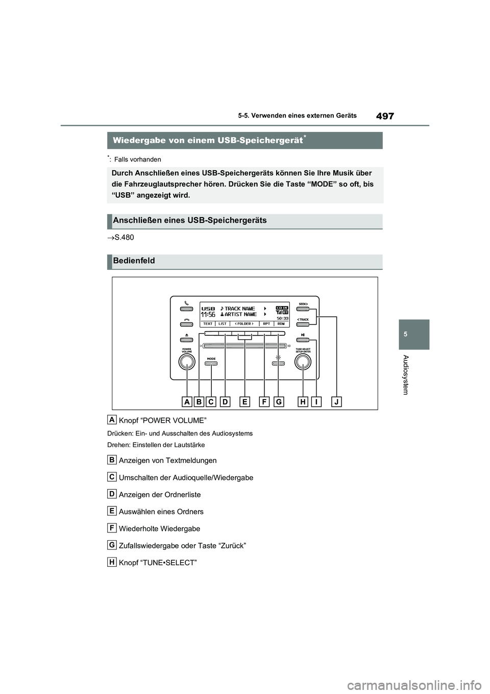 TOYOTA RAV4 2021 Betriebsanleitungen (in German) 497
5 5-5. Verwenden eines externen Geräts
Audiosystem
*: Falls vorhanden
S.480
Knopf “POWER VOLUME”
Drücken: Ein- und Ausschalten des Audiosystems
Drehen: Einstellen der Lautstärke
Anzeigen TOYOTA RAV4 2021 Betriebsanleitungen (in German) 497
5 5-5. Verwenden eines externen Geräts
Audiosystem
*: Falls vorhanden
S.480
Knopf “POWER VOLUME”
Drücken: Ein- und Ausschalten des Audiosystems
Drehen: Einstellen der Lautstärke
Anzeigen