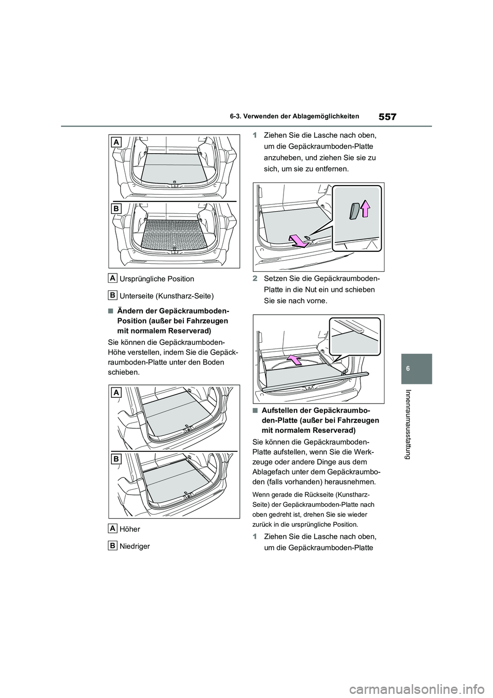 TOYOTA RAV4 2021 Betriebsanleitungen (in German) 557
6 6-3. Verwenden der Ablagemöglichkeiten
Innenraumausstattung
Ursprüngliche Position
Unterseite (Kunstharz-Seite)
■Ändern der Gepäckraumboden-
Position (außer bei Fahrzeugen
mit normalem R TOYOTA RAV4 2021 Betriebsanleitungen (in German) 557
6 6-3. Verwenden der Ablagemöglichkeiten
Innenraumausstattung
Ursprüngliche Position
Unterseite (Kunstharz-Seite)
■Ändern der Gepäckraumboden-
Position (außer bei Fahrzeugen
mit normalem R