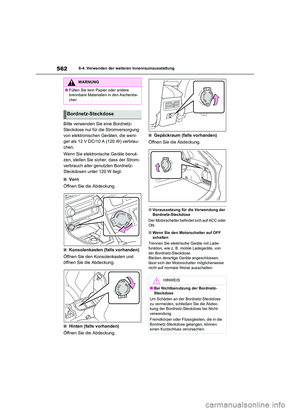 TOYOTA RAV4 2021  Betriebsanleitungen (in German) 5626-4. Verwenden der weiteren Innenraumausstattung
Bitte verwenden Sie eine Bordnetz- 
Steckdose nur für die Stromversorgung  
von elektronischen Geräten, die weni- 
ger als 12 V DC/10 A (120 W) ve