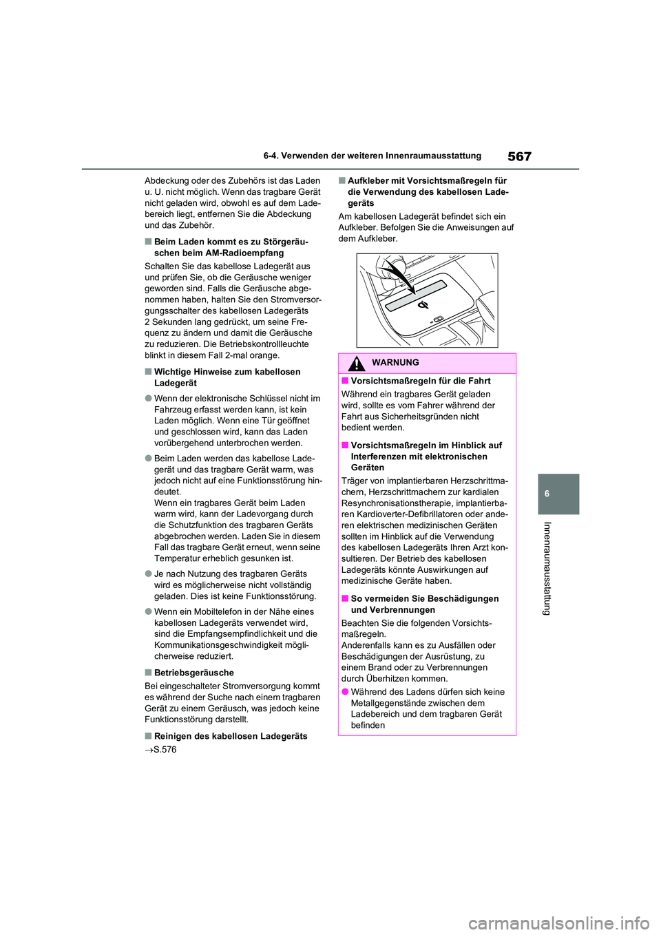 TOYOTA RAV4 2021  Betriebsanleitungen (in German) 567
6 
6-4. Verwenden der weiteren Innenraumausstattung
Innenraumausstattung
Abdeckung oder des Zubehörs ist das Laden  u. U. nicht möglich. Wenn das tragbare Gerät  
nicht geladen wird, obwohl es 