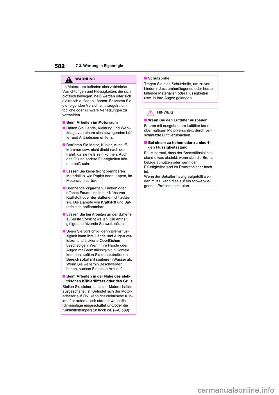 TOYOTA RAV4 2021  Betriebsanleitungen (in German) 5827-3. Wartung in Eigenregie
WARNUNG
Im Motorraum befinden sich zahlreiche  
Vorrichtungen und Flüssigkeiten, die sich 
plötzlich bewegen, heiß werden oder sich  elektrisch aufladen können. Beach