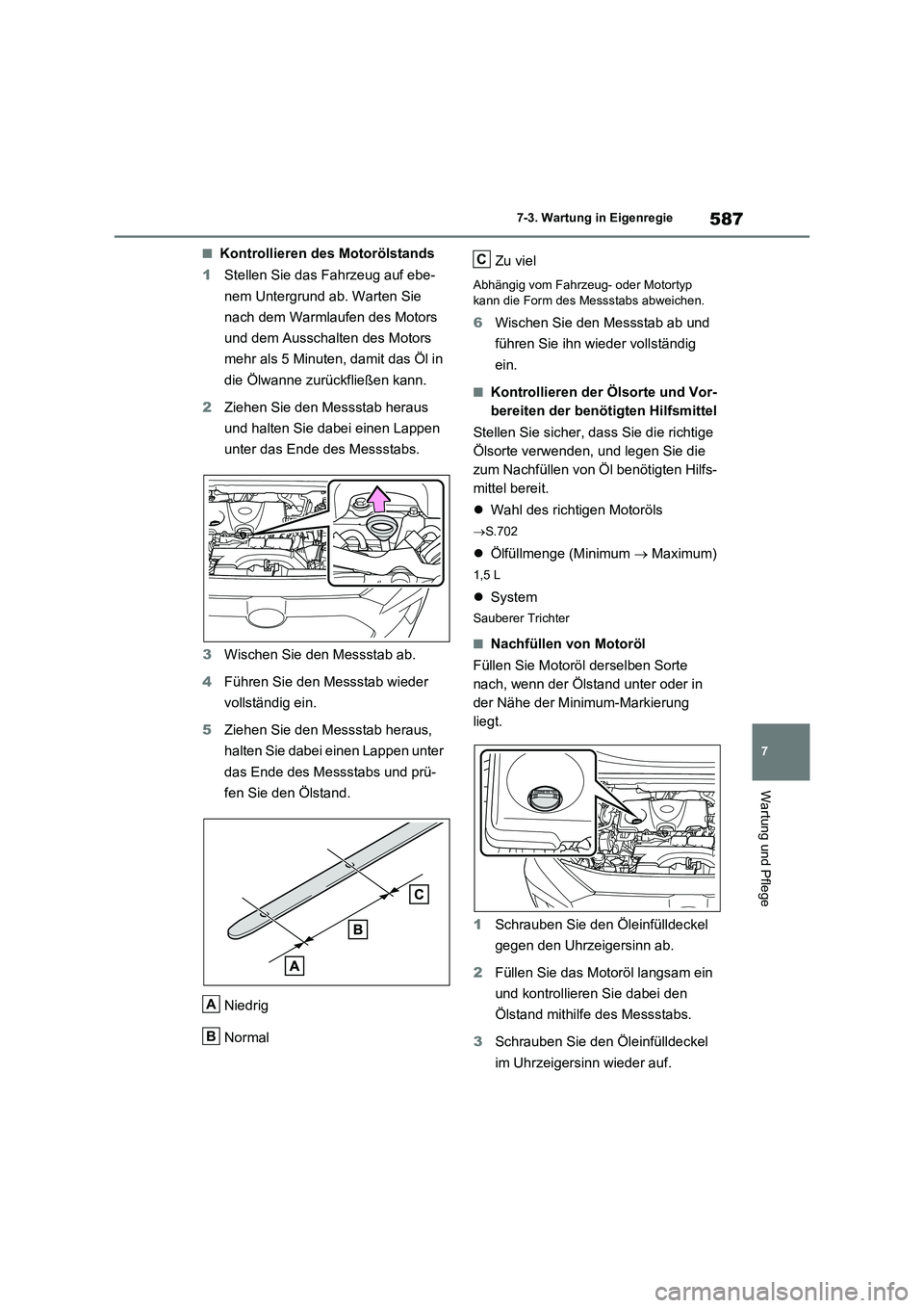 TOYOTA RAV4 2021  Betriebsanleitungen (in German) 587
7 7-3. Wartung in Eigenregie
Wartung und Pflege
■Kontrollieren des Motorölstands
1Stellen Sie das Fahrzeug auf ebe-
nem Untergrund ab. Warten Sie 
nach dem Warmlaufen des Motors 
und dem Aussch