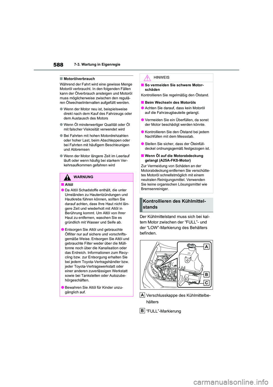 TOYOTA RAV4 2021  Betriebsanleitungen (in German) 5887-3. Wartung in Eigenregie
■Motorölverbrauch 
Während der Fahrt wird eine gewisse Menge  Motoröl verbraucht. In den folgenden Fällen  
kann der Ölverbrauch ansteigen und Motoröl 
muss mögl