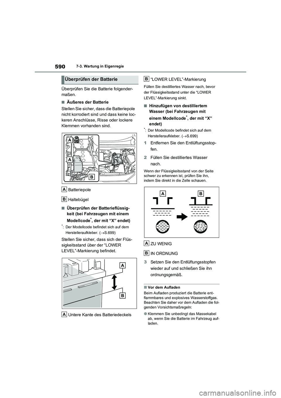 TOYOTA RAV4 2021  Betriebsanleitungen (in German) 5907-3. Wartung in Eigenregie
Überprüfen Sie die Batterie folgender-
maßen.
■Äußeres der Batterie
Stellen Sie sicher, dass die Batteriepole 
nicht korrodiert sind und dass keine loc-
keren Ansc