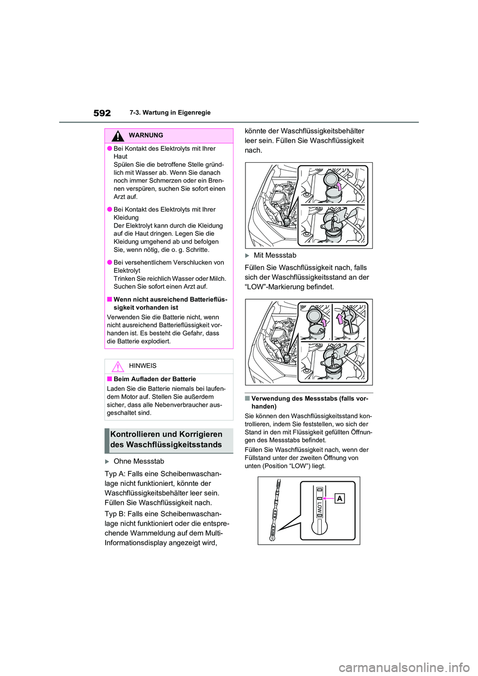 TOYOTA RAV4 2021 Betriebsanleitungen (in German) 5927-3. Wartung in Eigenregie
Ohne Messstab
Typ A: Falls eine Scheibenwaschan-
lage nicht funktion iert, könnte der
Waschflüssigkeitsbehälter leer sein.
Füllen Sie Waschflüssigkeit nach. TOYOTA RAV4 2021 Betriebsanleitungen (in German) 5927-3. Wartung in Eigenregie
Ohne Messstab
Typ A: Falls eine Scheibenwaschan-
lage nicht funktion iert, könnte der
Waschflüssigkeitsbehälter leer sein.
Füllen Sie Waschflüssigkeit nach.