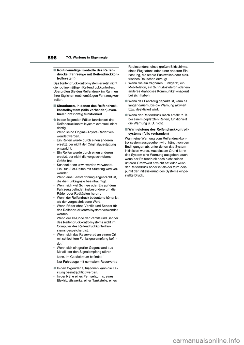 TOYOTA RAV4 2021 Betriebsanleitungen (in German) 5967-3. Wartung in Eigenregie
■Routinemäßige Kontrolle des Reifen-
drucks (Fahrzeuge mit Reifendruckkon-
trollsystem)
Das Reifendruckkontrollsystem ersetzt nicht
die routinemäßigen Reifendruckk TOYOTA RAV4 2021 Betriebsanleitungen (in German) 5967-3. Wartung in Eigenregie
■Routinemäßige Kontrolle des Reifen-
drucks (Fahrzeuge mit Reifendruckkon-
trollsystem)
Das Reifendruckkontrollsystem ersetzt nicht
die routinemäßigen Reifendruckk