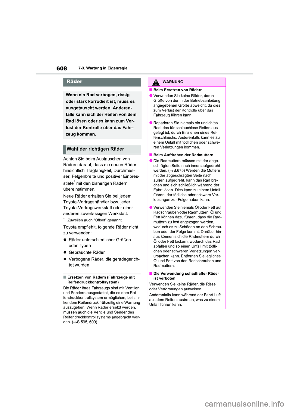 TOYOTA RAV4 2021 Betriebsanleitungen (in German) 6087-3. Wartung in Eigenregie
Achten Sie beim Austauschen von
Rädern darauf, dass die neuen Räder
hinsichtlich Tragfähigkeit, Durchmes-
ser, Felgenbreite und positiver Einpres-
stiefe* mit den TOYOTA RAV4 2021 Betriebsanleitungen (in German) 6087-3. Wartung in Eigenregie
Achten Sie beim Austauschen von
Rädern darauf, dass die neuen Räder
hinsichtlich Tragfähigkeit, Durchmes-
ser, Felgenbreite und positiver Einpres-
stiefe* mit den