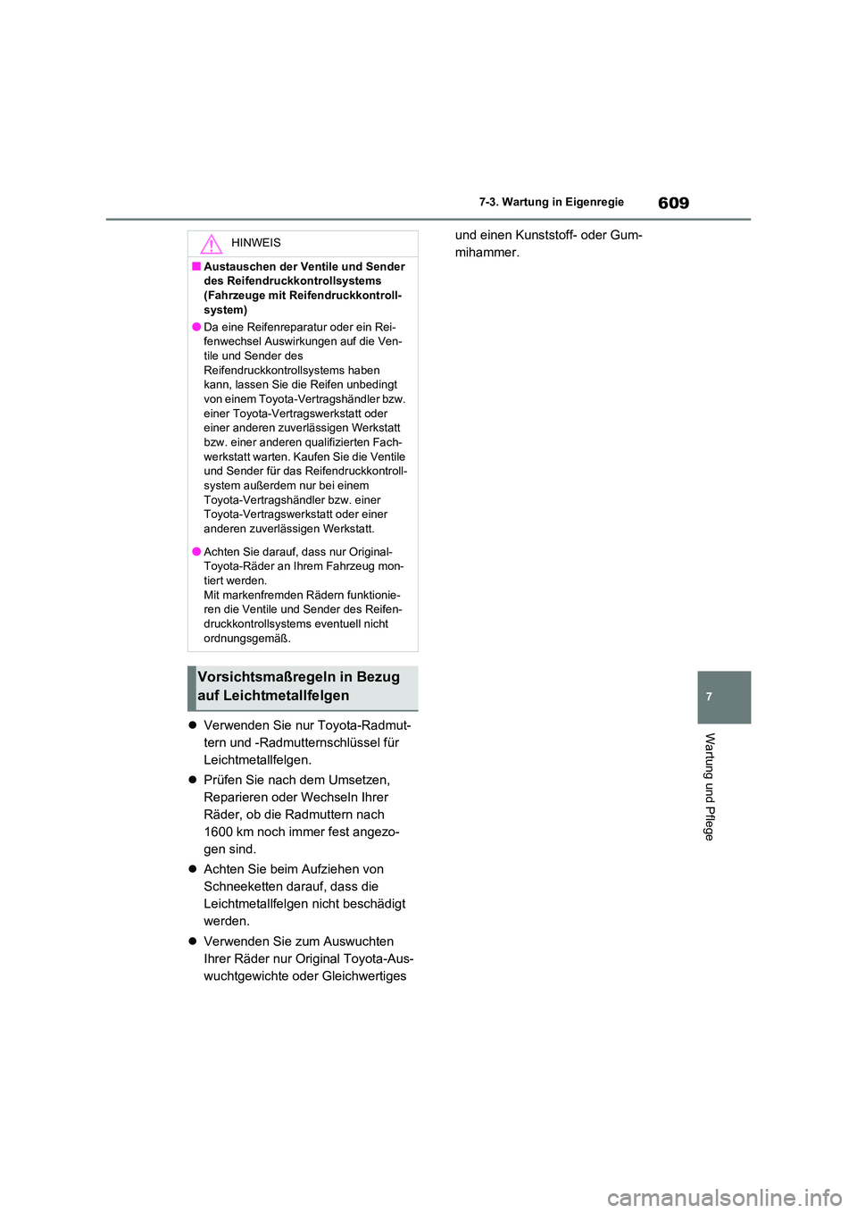 TOYOTA RAV4 2021 Betriebsanleitungen (in German) 609
7
7-3. Wartung in Eigenregie
Wartung und Pflege Verwenden Sie nur Toyota-Radmut-
tern und -Radmutternschlüssel für
Leichtmetallfelgen.
Prüfen Sie nach dem Umsetzen,
Reparieren oder TOYOTA RAV4 2021 Betriebsanleitungen (in German) 609
7
7-3. Wartung in Eigenregie
Wartung und Pflege Verwenden Sie nur Toyota-Radmut-
tern und -Radmutternschlüssel für
Leichtmetallfelgen.
Prüfen Sie nach dem Umsetzen,
Reparieren oder