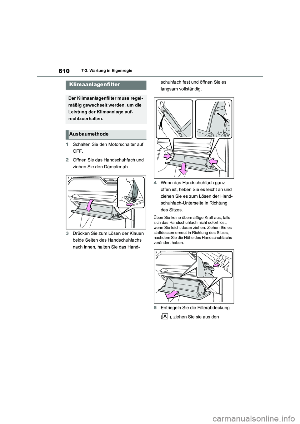 TOYOTA RAV4 2021 Betriebsanleitungen (in German) 6107-3. Wartung in Eigenregie
1Schalten Sie den Motorschalter auf
OFF.
2Öffnen Sie das Handschuhfach und
ziehen Sie den Dämpfer ab.
3Drücken Sie zum Lösen der Klauen
beide Seiten des Handschuhf TOYOTA RAV4 2021 Betriebsanleitungen (in German) 6107-3. Wartung in Eigenregie
1Schalten Sie den Motorschalter auf
OFF.
2Öffnen Sie das Handschuhfach und
ziehen Sie den Dämpfer ab.
3Drücken Sie zum Lösen der Klauen
beide Seiten des Handschuhf