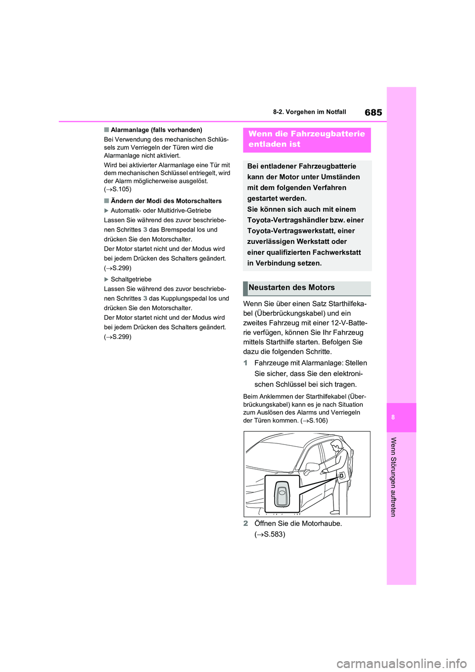 TOYOTA RAV4 2021 Betriebsanleitungen (in German) 685
8
8-2. Vorgehen im Notfall
Wenn Störungen auftreten
■Alarmanlage (falls vorhanden)
Bei Verwendung des mechanischen Schlüs- sels zum Verriegeln der Türen wird die
Alarmanlage nicht aktivie TOYOTA RAV4 2021 Betriebsanleitungen (in German) 685
8
8-2. Vorgehen im Notfall
Wenn Störungen auftreten
■Alarmanlage (falls vorhanden)
Bei Verwendung des mechanischen Schlüs- sels zum Verriegeln der Türen wird die
Alarmanlage nicht aktivie