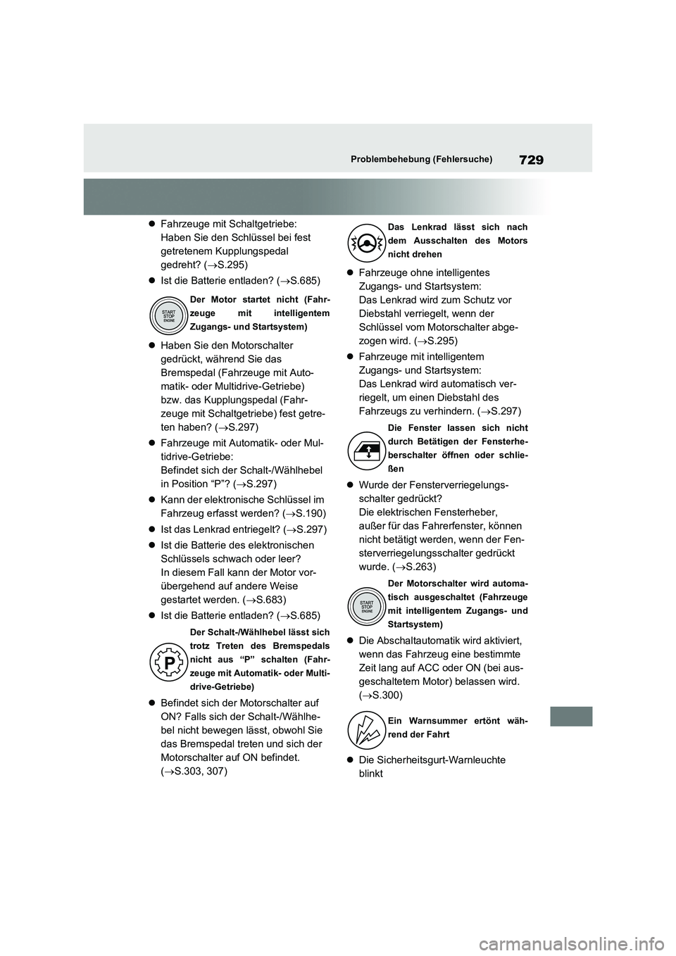 TOYOTA RAV4 2021 Betriebsanleitungen (in German) 729Problembehebung (Fehlersuche)
Fahrzeuge mit Schaltgetriebe:
Haben Sie den Schlüssel bei fest
getretenem Kupplungspedal
gedreht? ( S.295)
Ist die Batterie entladen? (S.685)
Ha TOYOTA RAV4 2021 Betriebsanleitungen (in German) 729Problembehebung (Fehlersuche)
Fahrzeuge mit Schaltgetriebe:
Haben Sie den Schlüssel bei fest
getretenem Kupplungspedal
gedreht? ( S.295)
Ist die Batterie entladen? (S.685)
Ha