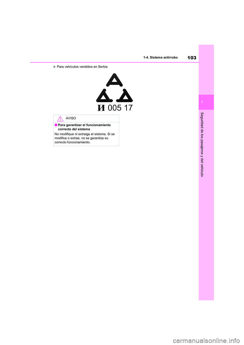 TOYOTA RAV4 2021 Manual del propietario (in Spanish) 103
1
1-4. Sistema antirrobo
Seguridad de los pasajeros y del vehículo
Para vehículos vendidos en Serbia
AVISO
■Para garantizar el funcionamiento
correcto del sistema
No modifique ni extrai TOYOTA RAV4 2021 Manual del propietario (in Spanish) 103
1
1-4. Sistema antirrobo
Seguridad de los pasajeros y del vehículo
Para vehículos vendidos en Serbia
AVISO
■Para garantizar el funcionamiento
correcto del sistema
No modifique ni extrai