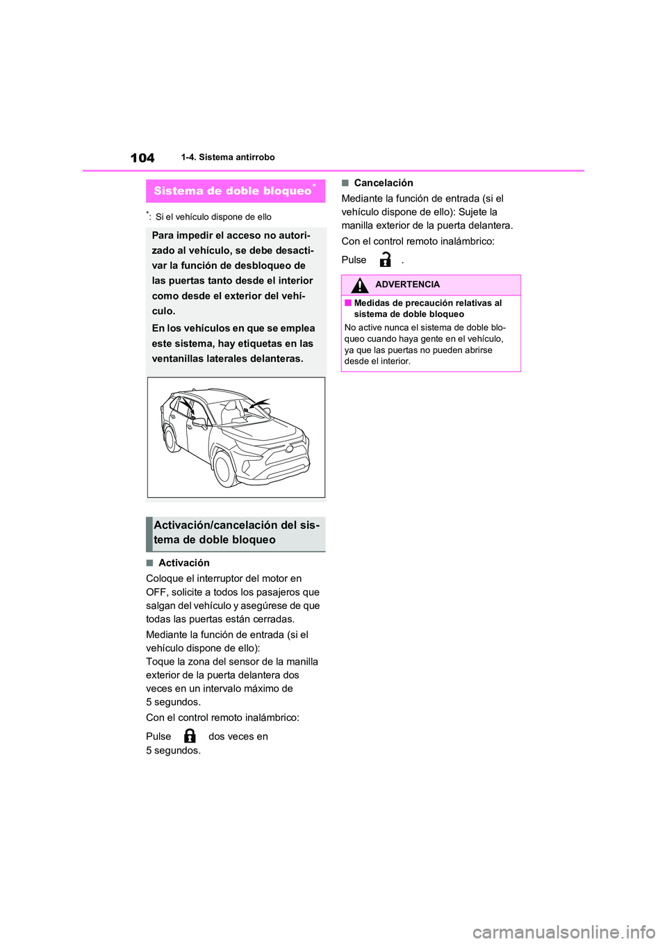 TOYOTA RAV4 2021 Manual del propietario (in Spanish) 1041-4. Sistema antirrobo
*: Si el vehículo dispone de ello
■Activación
Coloque el interruptor del motor en
OFF, solicite a todos los pasajeros que
salgan del vehículo y asegúrese de que
t TOYOTA RAV4 2021 Manual del propietario (in Spanish) 1041-4. Sistema antirrobo
*: Si el vehículo dispone de ello
■Activación
Coloque el interruptor del motor en
OFF, solicite a todos los pasajeros que
salgan del vehículo y asegúrese de que
t