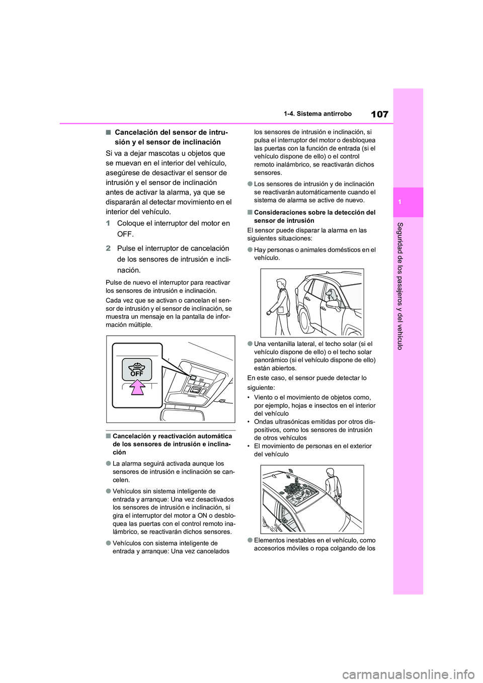 TOYOTA RAV4 2021 Manual del propietario (in Spanish) 107
1
1-4. Sistema antirrobo
Seguridad de los pasajeros y del vehículo
■Cancelación del sensor de intru-
sión y el sensor de inclinación
Si va a dejar masco tas u objetos que
se muevan en e TOYOTA RAV4 2021 Manual del propietario (in Spanish) 107
1
1-4. Sistema antirrobo
Seguridad de los pasajeros y del vehículo
■Cancelación del sensor de intru-
sión y el sensor de inclinación
Si va a dejar masco tas u objetos que
se muevan en e