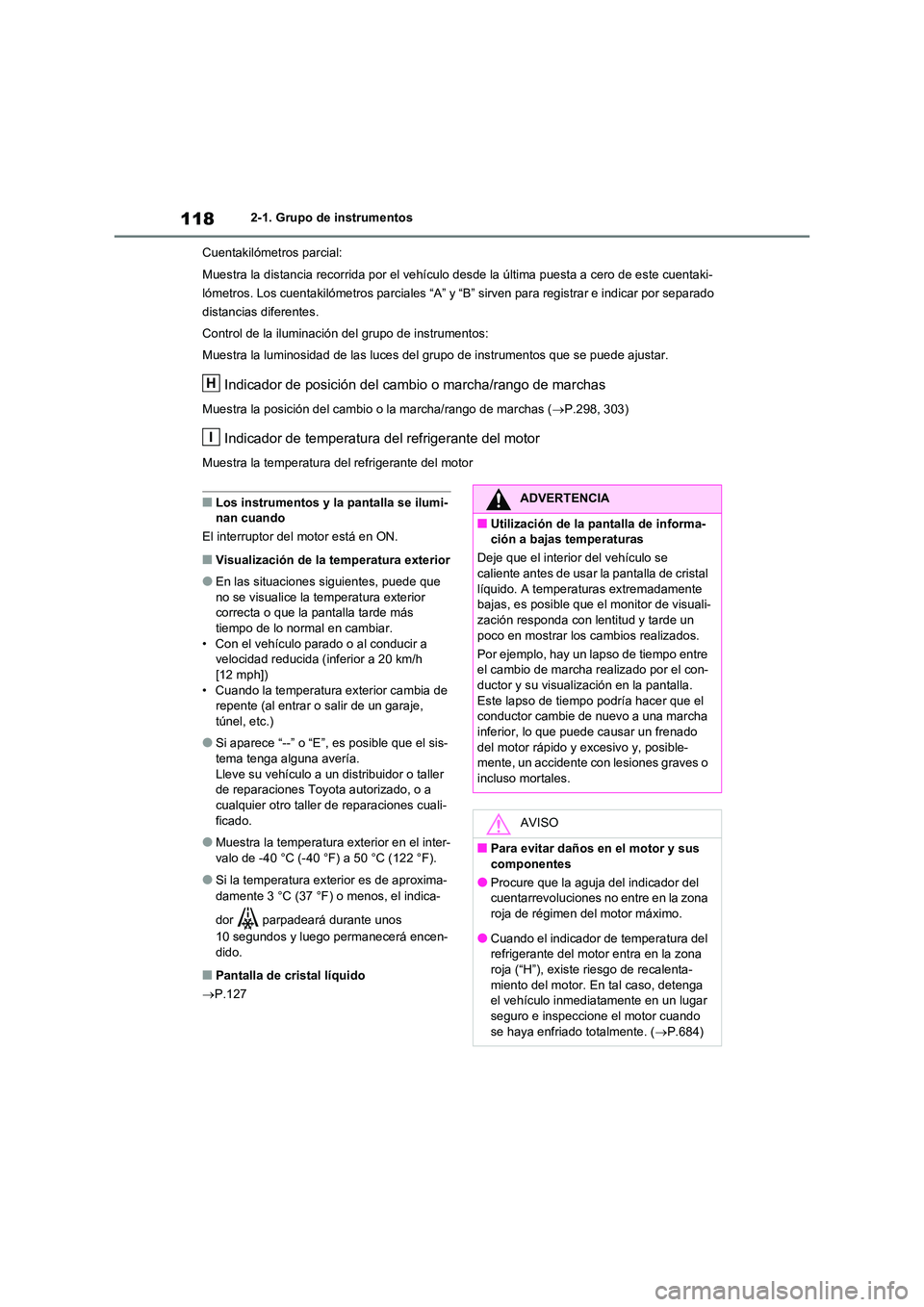 TOYOTA RAV4 2021 Manual del propietario (in Spanish) 1182-1. Grupo de instrumentos
Cuentakilómetros parcial:
Muestra la distancia recorrida por el vehículo desde la última puesta a cero de este cuentaki-
lómetros. Los cuentakilómetros parciales TOYOTA RAV4 2021 Manual del propietario (in Spanish) 1182-1. Grupo de instrumentos
Cuentakilómetros parcial:
Muestra la distancia recorrida por el vehículo desde la última puesta a cero de este cuentaki-
lómetros. Los cuentakilómetros parciales