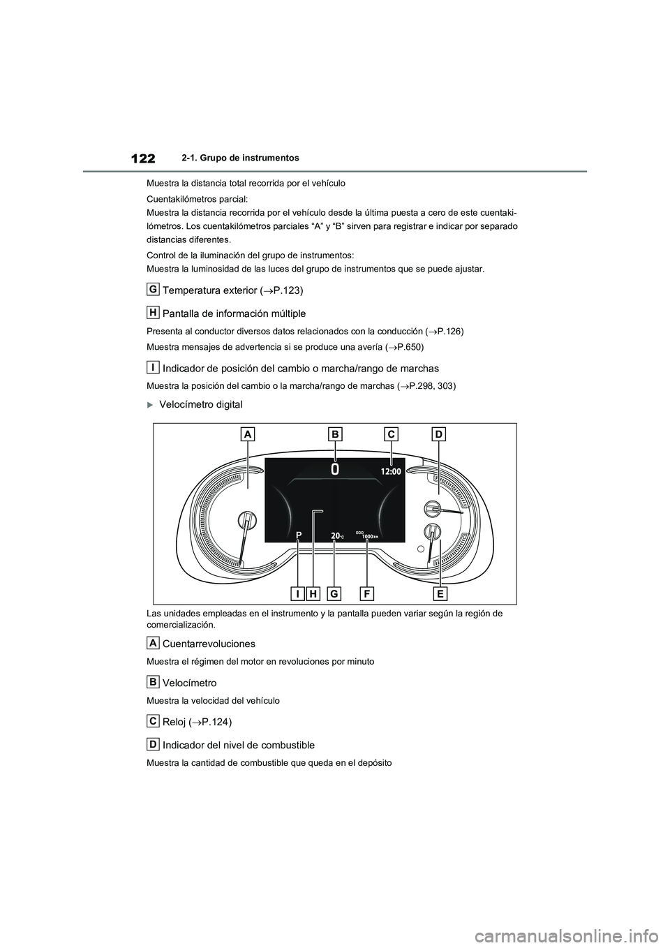 TOYOTA RAV4 2021 Manual del propietario (in Spanish) 1222-1. Grupo de instrumentos
Muestra la distancia total recorrida por el vehículo
Cuentakilómetros parcial:
Muestra la distancia recorrida por el vehículo desde la última puesta a cero de este cu TOYOTA RAV4 2021 Manual del propietario (in Spanish) 1222-1. Grupo de instrumentos
Muestra la distancia total recorrida por el vehículo
Cuentakilómetros parcial:
Muestra la distancia recorrida por el vehículo desde la última puesta a cero de este cu