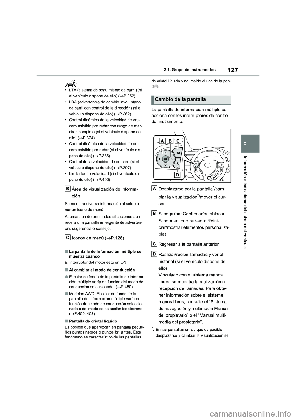 TOYOTA RAV4 2021 Manual del propietario (in Spanish) 127
2 2-1. Grupo de instrumentos
Información e indicadores del estado del vehículo
:
• LTA (sistema de seguimiento de carril) (si
el vehículo dispone de ello) (P.352)
• LDA (advertencia de TOYOTA RAV4 2021 Manual del propietario (in Spanish) 127
2 2-1. Grupo de instrumentos
Información e indicadores del estado del vehículo
:
• LTA (sistema de seguimiento de carril) (si
el vehículo dispone de ello) (P.352)
• LDA (advertencia de