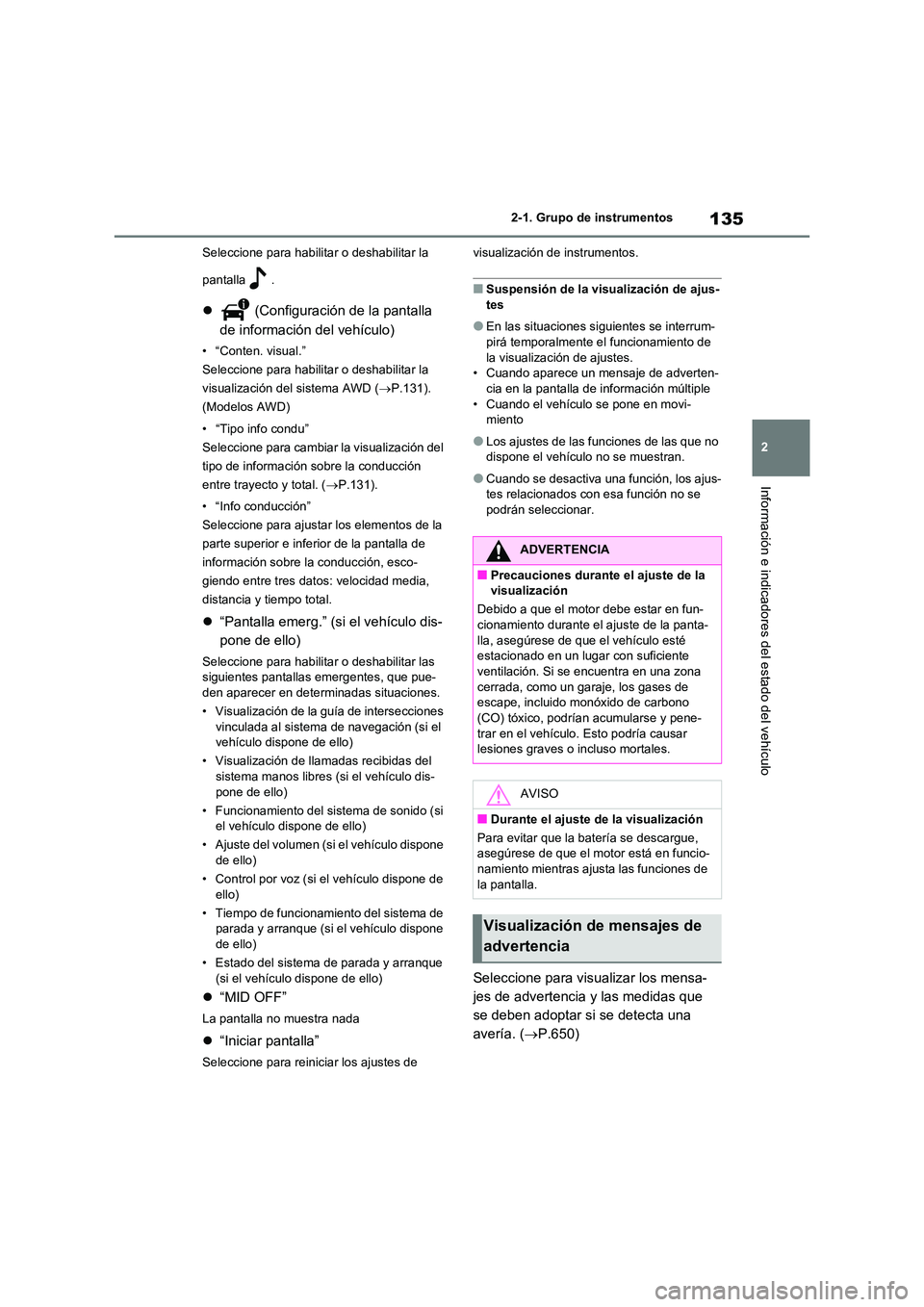 TOYOTA RAV4 2021 Manual del propietario (in Spanish) 135
2
2-1. Grupo de instrumentos
Información e indicadores del estado del vehículo
Seleccione para habilitar o deshabilitar la
pantalla .
(Configuración de la pantalla
de información del TOYOTA RAV4 2021 Manual del propietario (in Spanish) 135
2
2-1. Grupo de instrumentos
Información e indicadores del estado del vehículo
Seleccione para habilitar o deshabilitar la
pantalla .
(Configuración de la pantalla
de información del