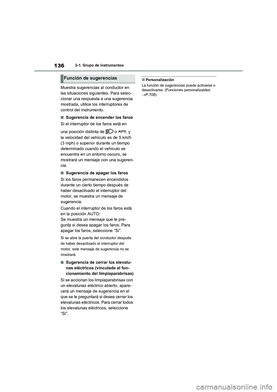 TOYOTA RAV4 2021 Manual del propietario (in Spanish) 1362-1. Grupo de instrumentos
Muestra sugerencias al conductor en
las situaciones siguientes. Para selec-
cionar una respuesta a una sugerencia
mostrada, utilice los interruptores de
control del in TOYOTA RAV4 2021 Manual del propietario (in Spanish) 1362-1. Grupo de instrumentos
Muestra sugerencias al conductor en
las situaciones siguientes. Para selec-
cionar una respuesta a una sugerencia
mostrada, utilice los interruptores de
control del in
