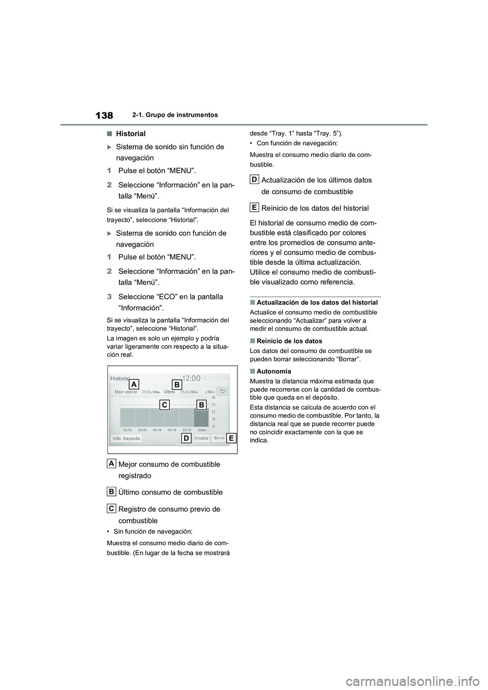 TOYOTA RAV4 2021 Manual del propietario (in Spanish) 1382-1. Grupo de instrumentos
■Historial
Sistema de sonido sin función de
navegación
1Pulse el botón “MENU”.
2Seleccione “Información” en la pan-
talla “Menú”.
Si se visualiza l TOYOTA RAV4 2021 Manual del propietario (in Spanish) 1382-1. Grupo de instrumentos
■Historial
Sistema de sonido sin función de
navegación
1Pulse el botón “MENU”.
2Seleccione “Información” en la pan-
talla “Menú”.
Si se visualiza l