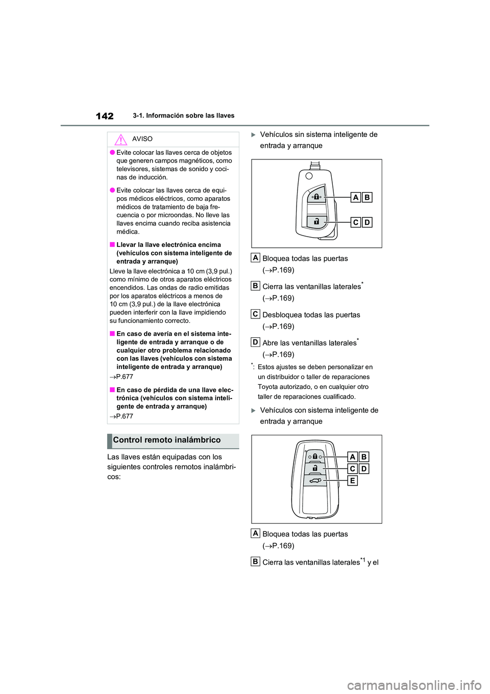 TOYOTA RAV4 2021 Manual del propietario (in Spanish) 1423-1. Información sobre las llaves
Las llaves están equipadas con los
siguientes controles remotos inalámbri-
cos:
Vehículos sin sist ema inteligente de
entrada y arranque
Bloquea todas TOYOTA RAV4 2021 Manual del propietario (in Spanish) 1423-1. Información sobre las llaves
Las llaves están equipadas con los
siguientes controles remotos inalámbri-
cos:
Vehículos sin sist ema inteligente de
entrada y arranque
Bloquea todas
