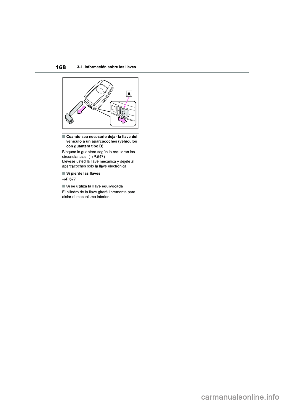 TOYOTA RAV4 2021  Manual del propietario (in Spanish) 1683-1. Información sobre las llaves
■Cuando sea necesario dejar la llave del 
vehículo a un aparcacoches (vehículos 
con guantera tipo B)
Bloquee la guantera según lo requieran las 
circunstanc