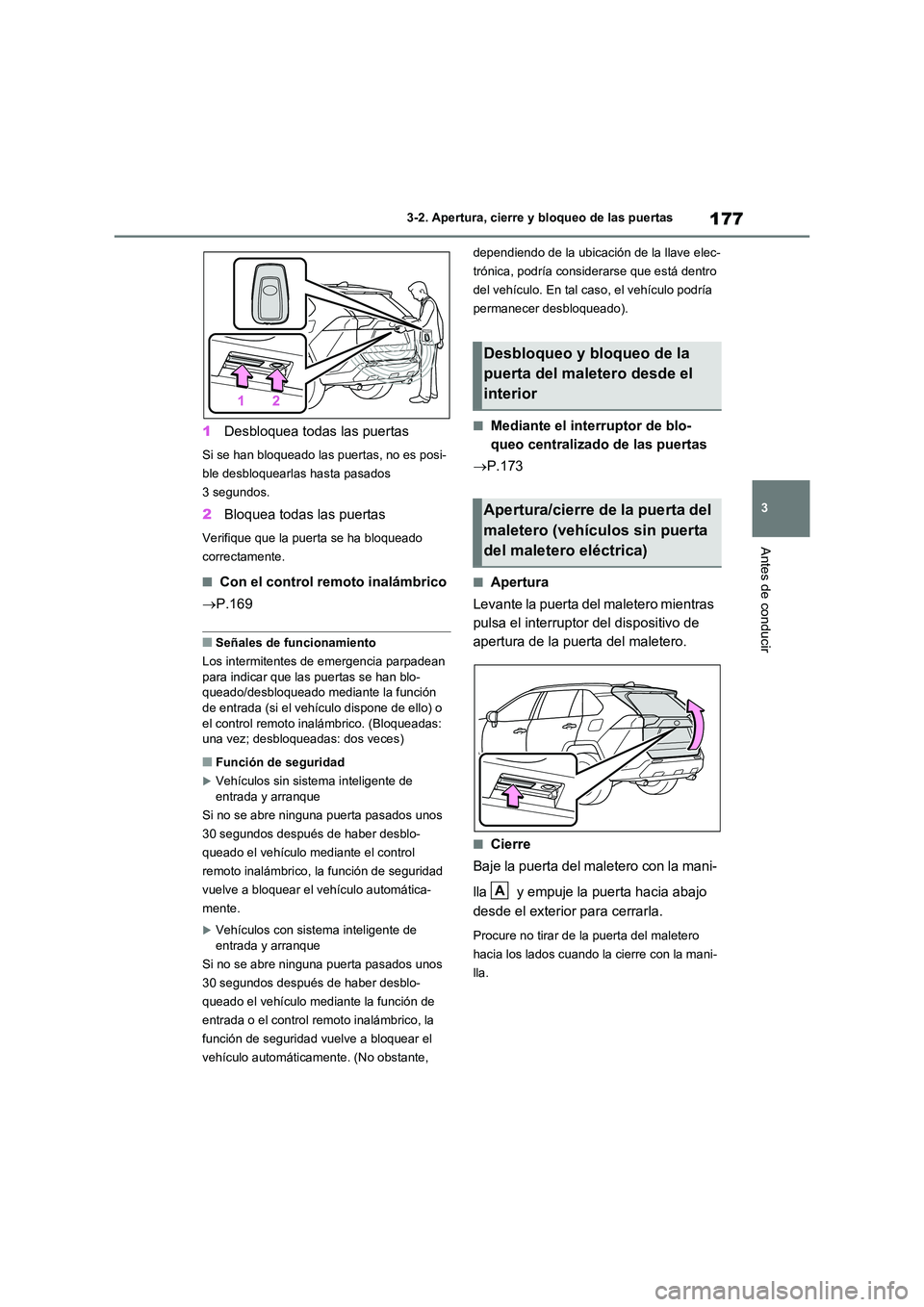 TOYOTA RAV4 2021 Manual del propietario (in Spanish) 177
3
3-2. Apertura, cierre y bloqueo de las puertas
Antes de conducir
1 Desbloquea todas las puertas
Si se han bloqueado las puertas, no es posi-
ble desbloquearlas hasta pasados
3 segundos.
2 Blo TOYOTA RAV4 2021 Manual del propietario (in Spanish) 177
3
3-2. Apertura, cierre y bloqueo de las puertas
Antes de conducir
1 Desbloquea todas las puertas
Si se han bloqueado las puertas, no es posi-
ble desbloquearlas hasta pasados
3 segundos.
2 Blo