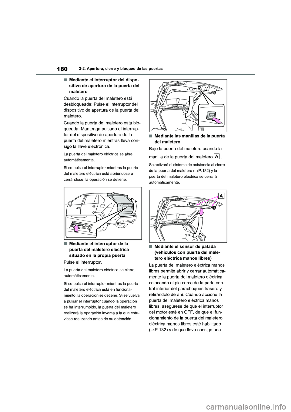 TOYOTA RAV4 2021 Manual del propietario (in Spanish) 1803-2. Apertura, cierre y bloqueo de las puertas
■Mediante el interruptor del dispo-
sitivo de apertura de la puerta del
maletero
Cuando la puerta del maletero está
desbloqueada: Pulse el interr TOYOTA RAV4 2021 Manual del propietario (in Spanish) 1803-2. Apertura, cierre y bloqueo de las puertas
■Mediante el interruptor del dispo-
sitivo de apertura de la puerta del
maletero
Cuando la puerta del maletero está
desbloqueada: Pulse el interr