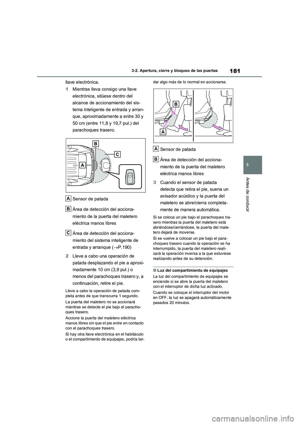TOYOTA RAV4 2021 Manual del propietario (in Spanish) 181
3 3-2. Apertura, cierre y bloqueo de las puertas
Antes de conducir
llave electrónica.
1Mientras lleva consigo una llave
electrónica, sitúese dentro del
alcance de accionamiento del sis-
tema TOYOTA RAV4 2021 Manual del propietario (in Spanish) 181
3 3-2. Apertura, cierre y bloqueo de las puertas
Antes de conducir
llave electrónica.
1Mientras lleva consigo una llave
electrónica, sitúese dentro del
alcance de accionamiento del sis-
tema
