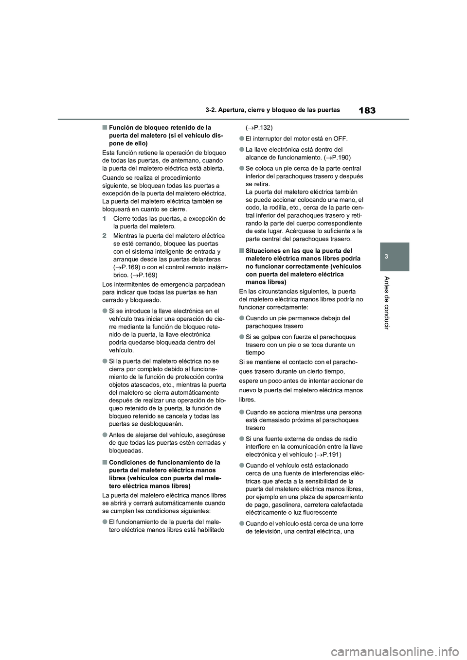TOYOTA RAV4 2021 Manual del propietario (in Spanish) 183
3 3-2. Apertura, cierre y bloqueo de las puertas
Antes de conducir
■Función de bloqueo retenido de la
puerta del maletero (si el vehículo dis-
pone de ello)
Esta función retiene la operació TOYOTA RAV4 2021 Manual del propietario (in Spanish) 183
3 3-2. Apertura, cierre y bloqueo de las puertas
Antes de conducir
■Función de bloqueo retenido de la
puerta del maletero (si el vehículo dis-
pone de ello)
Esta función retiene la operació