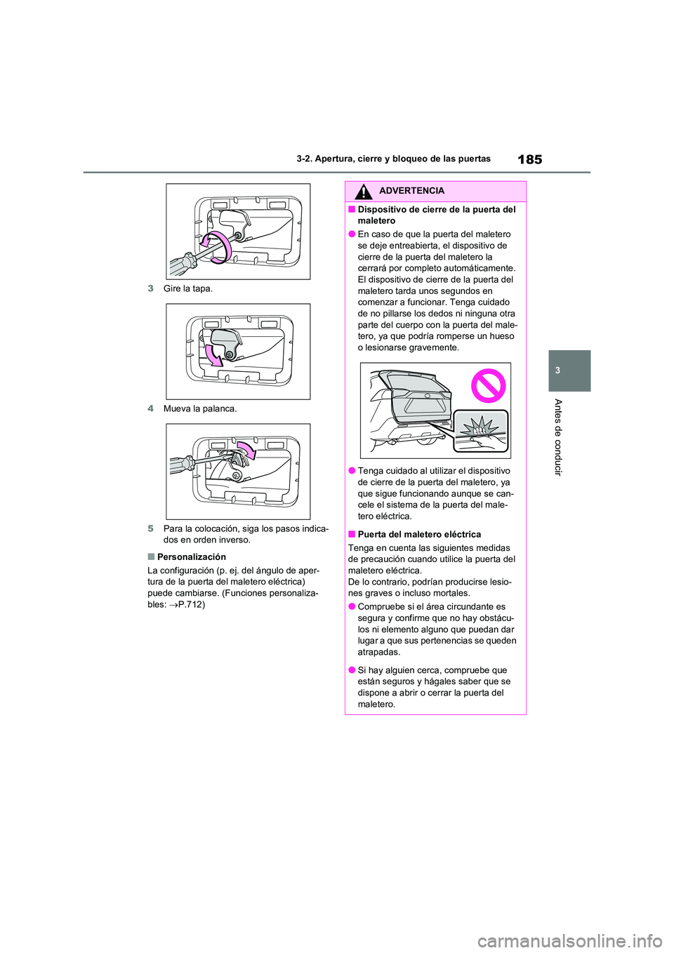 TOYOTA RAV4 2021 Manual del propietario (in Spanish) 185
3
3-2. Apertura, cierre y bloqueo de las puertas
Antes de conducir
3 Gire la tapa.
4 Mueva la palanca.
5 Para la colocación, siga los pasos indica- dos en orden inverso.
■Personalización
L TOYOTA RAV4 2021 Manual del propietario (in Spanish) 185
3
3-2. Apertura, cierre y bloqueo de las puertas
Antes de conducir
3 Gire la tapa.
4 Mueva la palanca.
5 Para la colocación, siga los pasos indica- dos en orden inverso.
■Personalización
L