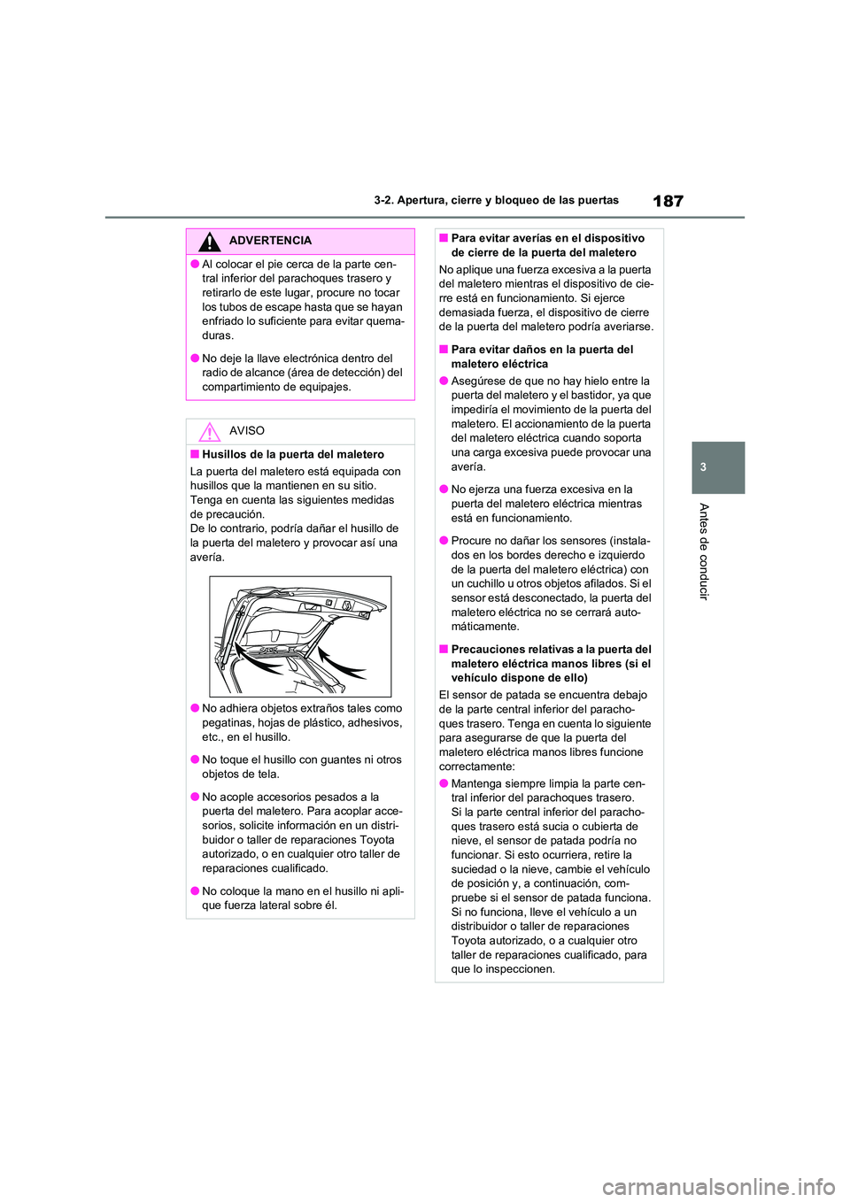TOYOTA RAV4 2021 Manual del propietario (in Spanish) 187
3
3-2. Apertura, cierre y bloqueo de las puertas
Antes de conducir
ADVERTENCIA
●Al colocar el pie cerca de la parte cen-
tral inferior del parachoques trasero y
retirarlo de este lugar, procu TOYOTA RAV4 2021 Manual del propietario (in Spanish) 187
3
3-2. Apertura, cierre y bloqueo de las puertas
Antes de conducir
ADVERTENCIA
●Al colocar el pie cerca de la parte cen-
tral inferior del parachoques trasero y
retirarlo de este lugar, procu
