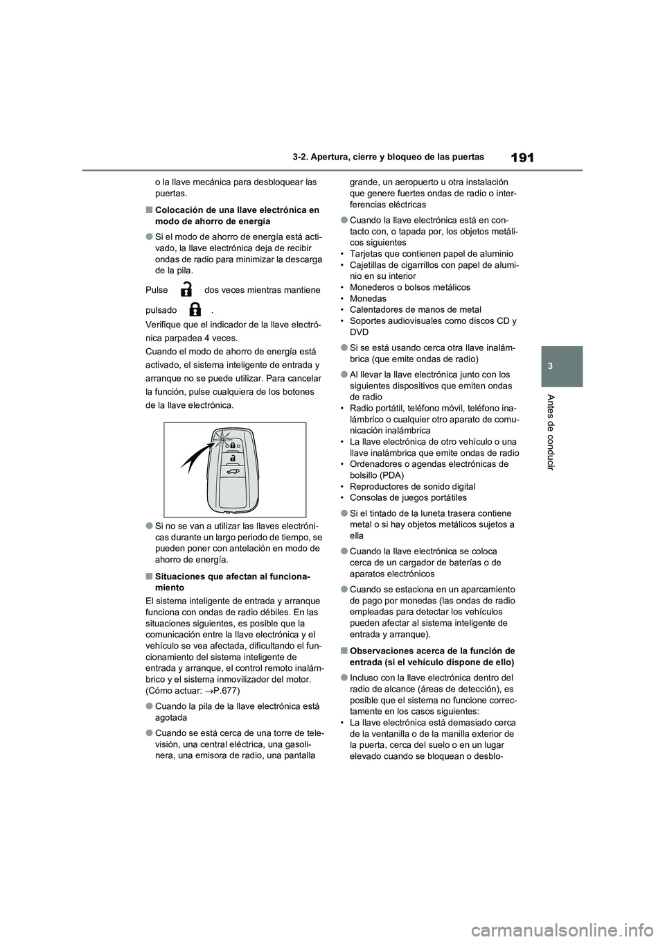 TOYOTA RAV4 2021 Manual del propietario (in Spanish) 191
3
3-2. Apertura, cierre y bloqueo de las puertas
Antes de conducir
o la llave mecánica para desbloquear las puertas.
■Colocación de una llave electrónica en
modo de ahorro de energía
● TOYOTA RAV4 2021 Manual del propietario (in Spanish) 191
3
3-2. Apertura, cierre y bloqueo de las puertas
Antes de conducir
o la llave mecánica para desbloquear las puertas.
■Colocación de una llave electrónica en
modo de ahorro de energía
●