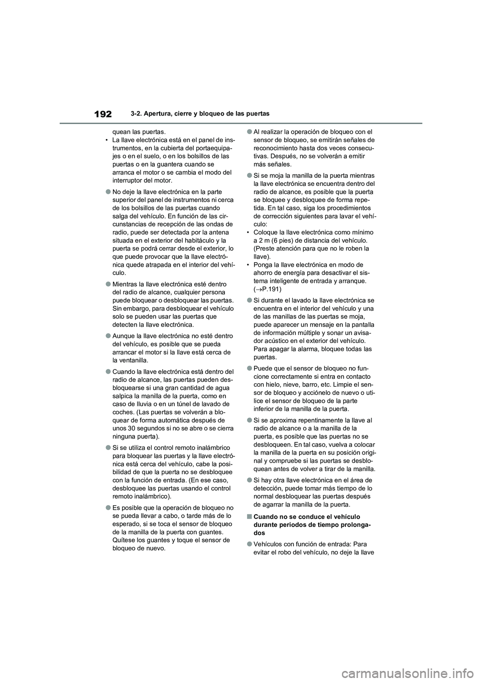 TOYOTA RAV4 2021 Manual del propietario (in Spanish) 1923-2. Apertura, cierre y bloqueo de las puertas
quean las puertas.
• La llave electrónica está en el panel de ins-
trumentos, en la cubierta del portaequipa-
jes o en el suelo, o en los bolsillo TOYOTA RAV4 2021 Manual del propietario (in Spanish) 1923-2. Apertura, cierre y bloqueo de las puertas
quean las puertas.
• La llave electrónica está en el panel de ins-
trumentos, en la cubierta del portaequipa-
jes o en el suelo, o en los bolsillo