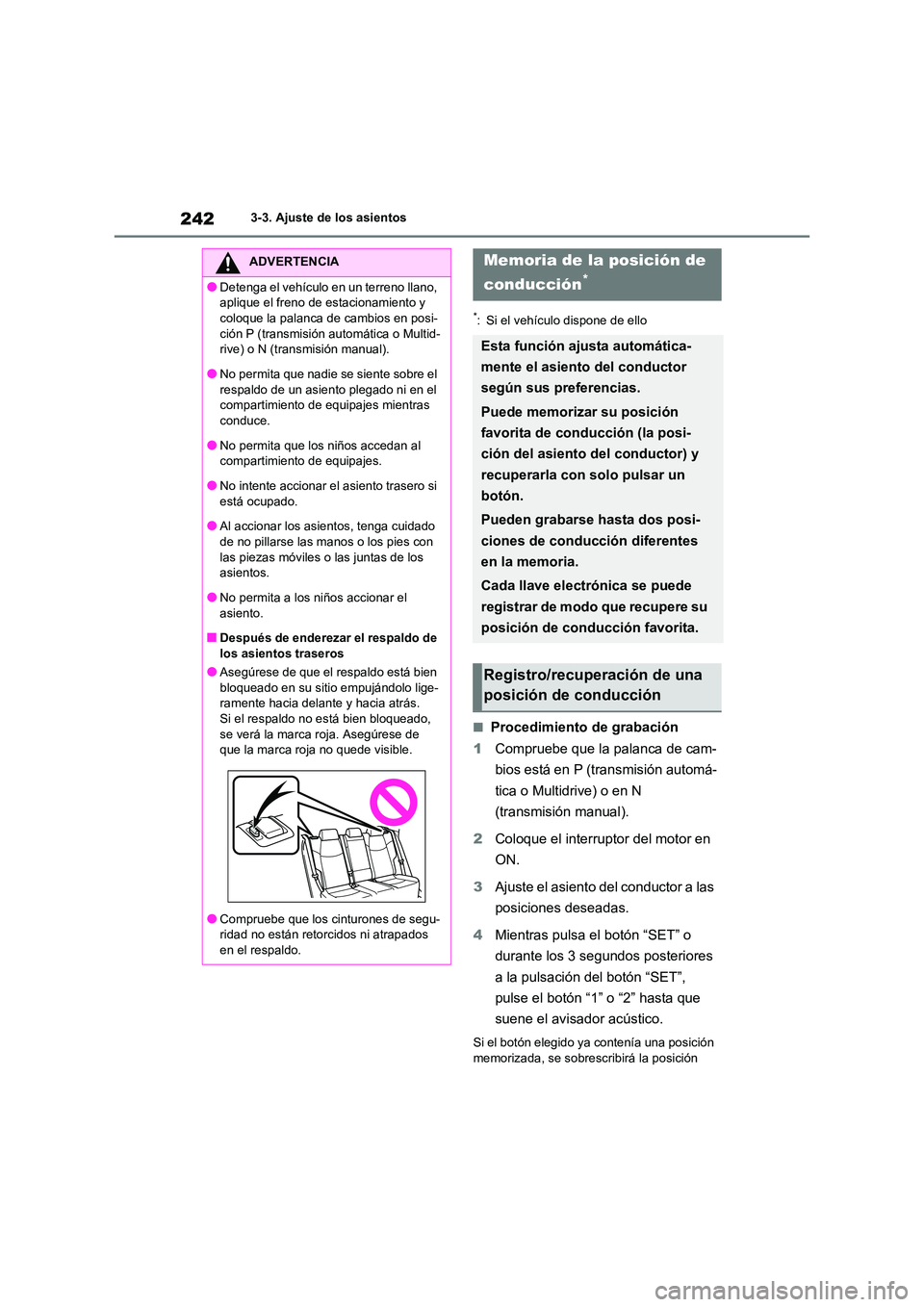 TOYOTA RAV4 2021 Manual del propietario (in Spanish) 2423-3. Ajuste de los asientos
*: Si el vehículo dispone de ello
■Procedimiento de grabación
1 Compruebe que la palanca de cam-
bios está en P (transmisión automá-
tica o Multidrive) o en N
TOYOTA RAV4 2021 Manual del propietario (in Spanish) 2423-3. Ajuste de los asientos
*: Si el vehículo dispone de ello
■Procedimiento de grabación
1 Compruebe que la palanca de cam-
bios está en P (transmisión automá-
tica o Multidrive) o en N