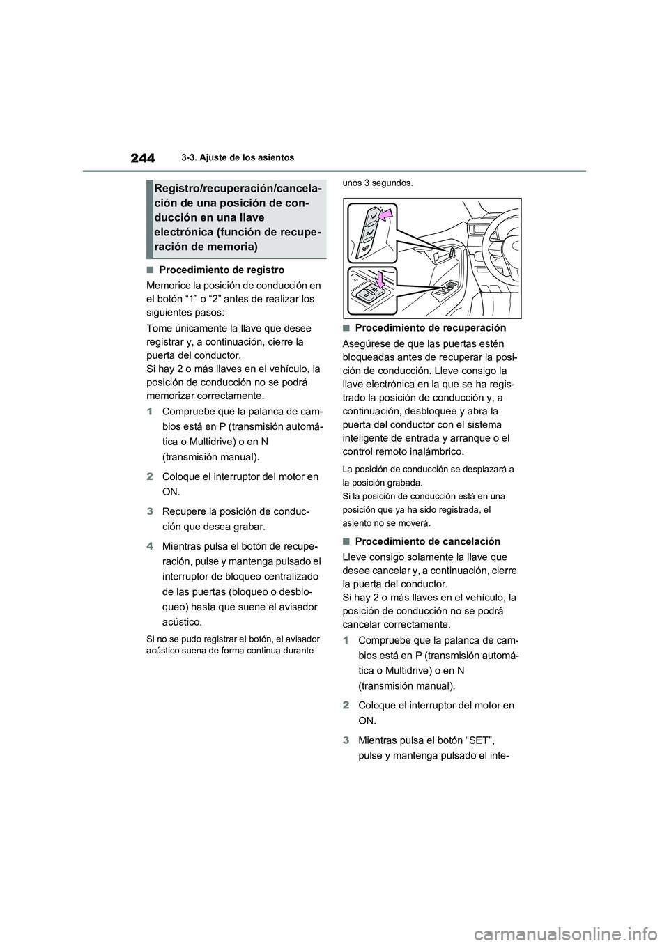 TOYOTA RAV4 2021 Manual del propietario (in Spanish) 2443-3. Ajuste de los asientos
■Procedimiento de registro
Memorice la posición de conducción en
el botón “1” o “2” antes de realizar los
siguientes pasos:
Tome únicamente la llave q TOYOTA RAV4 2021 Manual del propietario (in Spanish) 2443-3. Ajuste de los asientos
■Procedimiento de registro
Memorice la posición de conducción en
el botón “1” o “2” antes de realizar los
siguientes pasos:
Tome únicamente la llave q