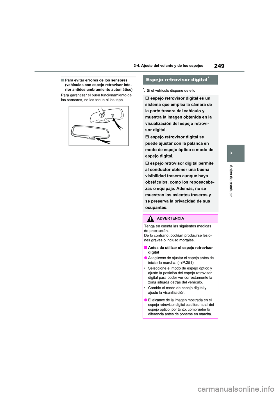 TOYOTA RAV4 2021 Manual del propietario (in Spanish) 249
3
3-4. Ajuste del volante y de los espejos
Antes de conducir
■Para evitar errores de los sensores (vehículos con espejo retrovisor inte-
rior antideslumbramiento automático)
Para garantiza TOYOTA RAV4 2021 Manual del propietario (in Spanish) 249
3
3-4. Ajuste del volante y de los espejos
Antes de conducir
■Para evitar errores de los sensores (vehículos con espejo retrovisor inte-
rior antideslumbramiento automático)
Para garantiza