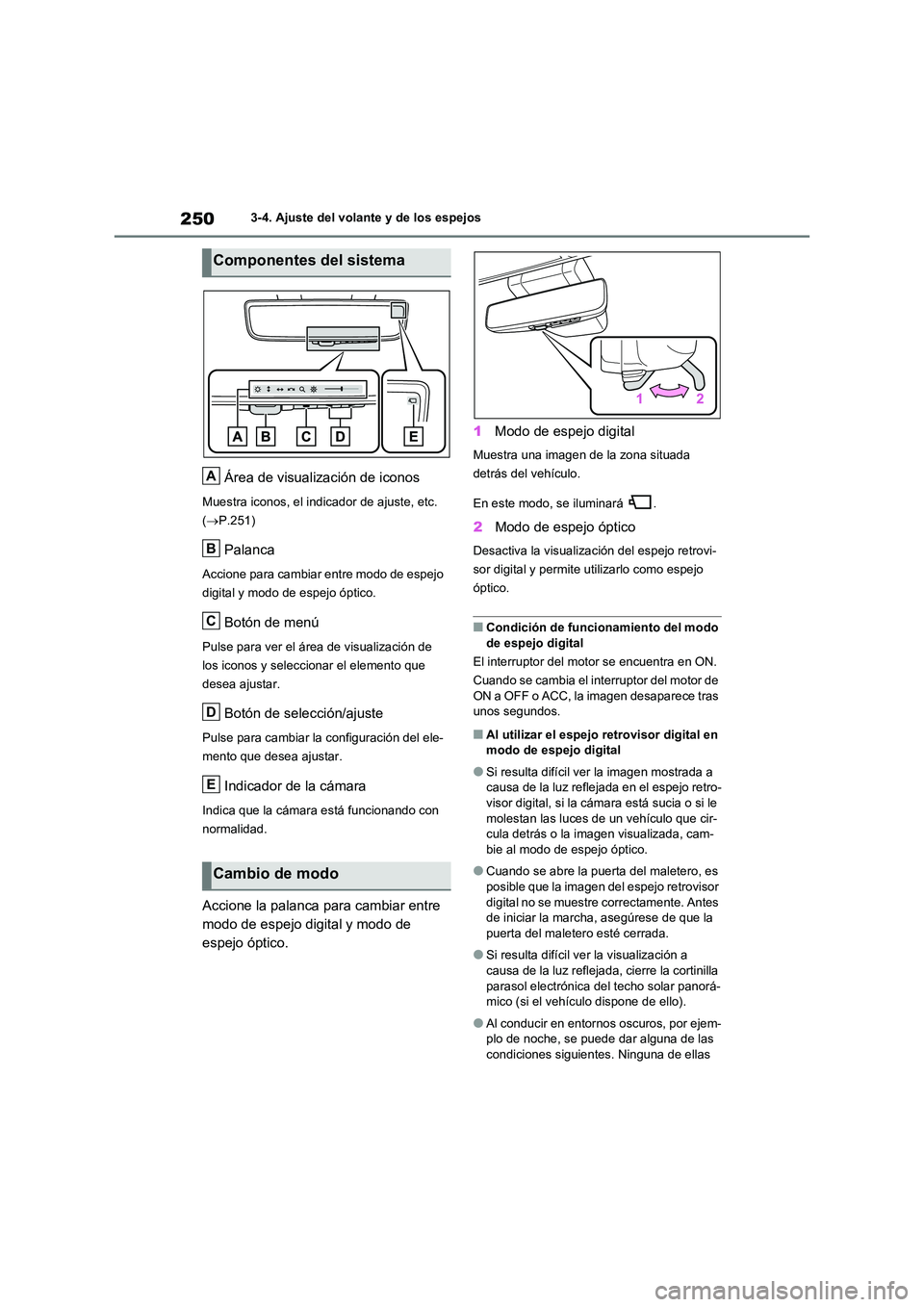 TOYOTA RAV4 2021 Manual del propietario (in Spanish) 2503-4. Ajuste del volante y de los espejos
Área de visualización de iconos
Muestra iconos, el indicador de ajuste, etc.
( P.251)
Palanca
Accione para cambiar entre modo de espejo
digital y m TOYOTA RAV4 2021 Manual del propietario (in Spanish) 2503-4. Ajuste del volante y de los espejos
Área de visualización de iconos
Muestra iconos, el indicador de ajuste, etc.
( P.251)
Palanca
Accione para cambiar entre modo de espejo
digital y m