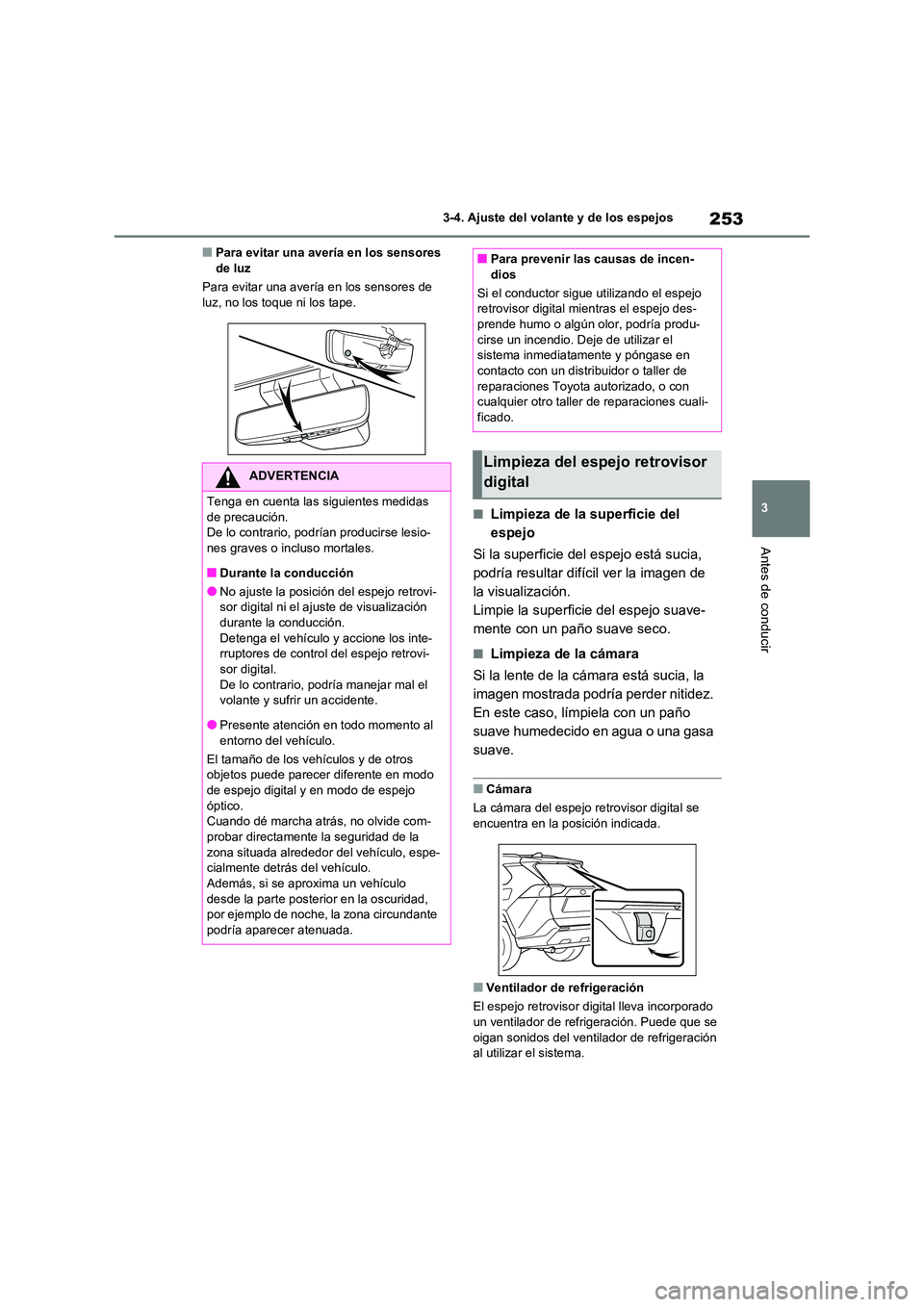 TOYOTA RAV4 2021 Manual del propietario (in Spanish) 253
3
3-4. Ajuste del volante y de los espejos
Antes de conducir
■Para evitar una avería en los sensores de luz
Para evitar una avería en los sensores de
luz, no los toque ni los tape.
■Lim TOYOTA RAV4 2021 Manual del propietario (in Spanish) 253
3
3-4. Ajuste del volante y de los espejos
Antes de conducir
■Para evitar una avería en los sensores de luz
Para evitar una avería en los sensores de
luz, no los toque ni los tape.
■Lim