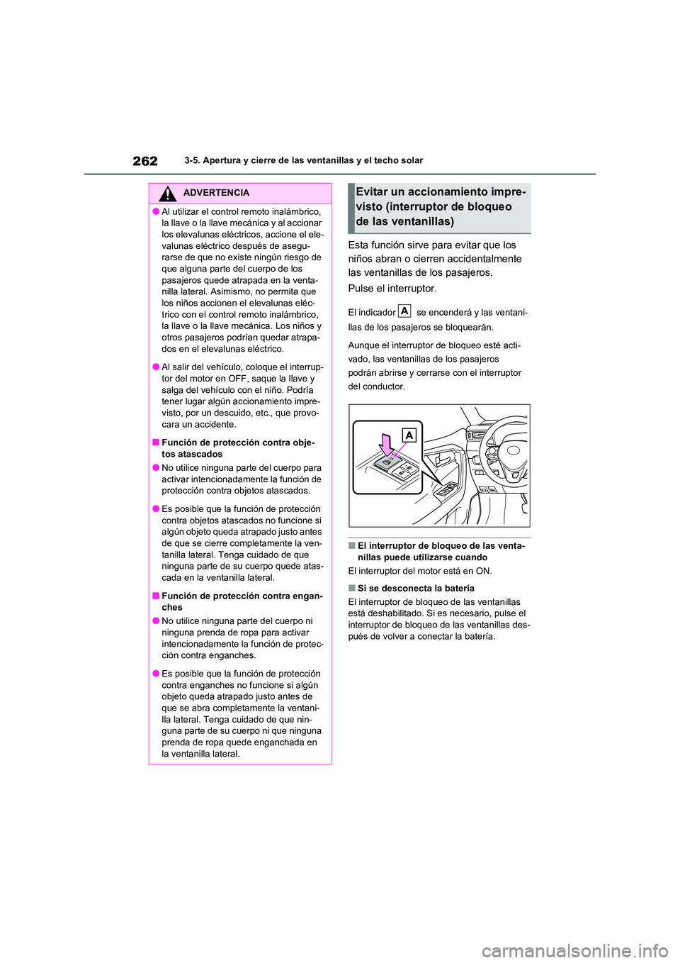 TOYOTA RAV4 2021 Manual del propietario (in Spanish) 2623-5. Apertura y cierre de las ventanillas y el techo solar
Esta función sirve para evitar que los
niños abran o cierren accidentalmente
las ventanillas de los pasajeros.
Pulse el interruptor. TOYOTA RAV4 2021 Manual del propietario (in Spanish) 2623-5. Apertura y cierre de las ventanillas y el techo solar
Esta función sirve para evitar que los
niños abran o cierren accidentalmente
las ventanillas de los pasajeros.
Pulse el interruptor.