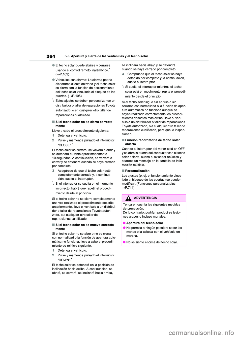 TOYOTA RAV4 2021 Manual del propietario (in Spanish) 2643-5. Apertura y cierre de las ventanillas y el techo solar
●El techo solar puede abrirse y cerrarse
usando el control remoto inalámbrico.*
( P.169)
●Vehículos con alarma: La alarma pod TOYOTA RAV4 2021 Manual del propietario (in Spanish) 2643-5. Apertura y cierre de las ventanillas y el techo solar
●El techo solar puede abrirse y cerrarse
usando el control remoto inalámbrico.*
( P.169)
●Vehículos con alarma: La alarma pod