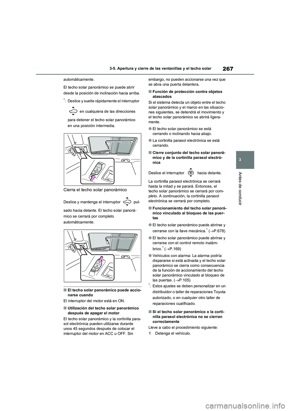 TOYOTA RAV4 2021 Manual del propietario (in Spanish) 267
3 3-5. Apertura y cierre de las ventanillas y el techo solar
Antes de conducir
automáticamente.
El techo solar panorámico se puede abrir
desde la posición de inclinación hacia arriba.
*: Desl TOYOTA RAV4 2021 Manual del propietario (in Spanish) 267
3 3-5. Apertura y cierre de las ventanillas y el techo solar
Antes de conducir
automáticamente.
El techo solar panorámico se puede abrir
desde la posición de inclinación hacia arriba.
*: Desl