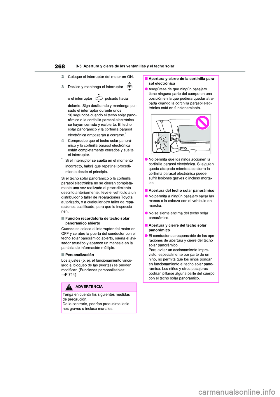 TOYOTA RAV4 2021 Manual del propietario (in Spanish) 2683-5. Apertura y cierre de las ventanillas y el techo solar
2 Coloque el interruptor del motor en ON.
3 Deslice y mantenga el interruptor
o el interruptor pulsado hacia
delante. Siga desli TOYOTA RAV4 2021 Manual del propietario (in Spanish) 2683-5. Apertura y cierre de las ventanillas y el techo solar
2 Coloque el interruptor del motor en ON.
3 Deslice y mantenga el interruptor
o el interruptor pulsado hacia
delante. Siga desli