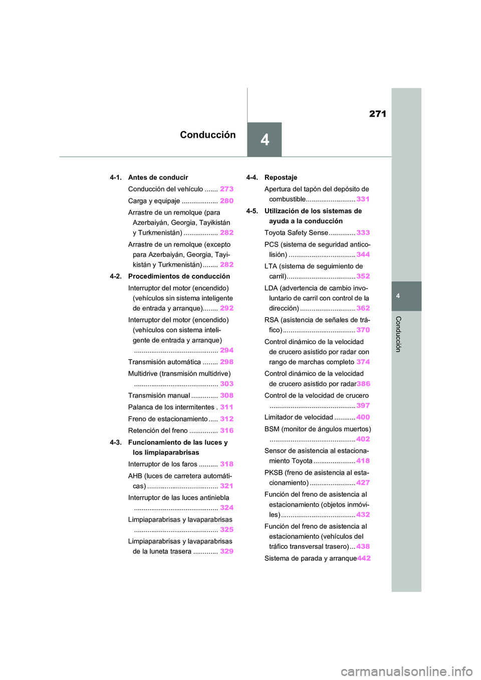 TOYOTA RAV4 2021 Manual del propietario (in Spanish) 4
271
4
Conducción
Conducción
4-1. Antes de conducir
Conducción del vehículo ....... 273
Carga y equipaje ................... 280
Arrastre de un remolque (para
Azerbaiyán, Georgia, Tayikist TOYOTA RAV4 2021 Manual del propietario (in Spanish) 4
271
4
Conducción
Conducción
4-1. Antes de conducir
Conducción del vehículo ....... 273
Carga y equipaje ................... 280
Arrastre de un remolque (para
Azerbaiyán, Georgia, Tayikist