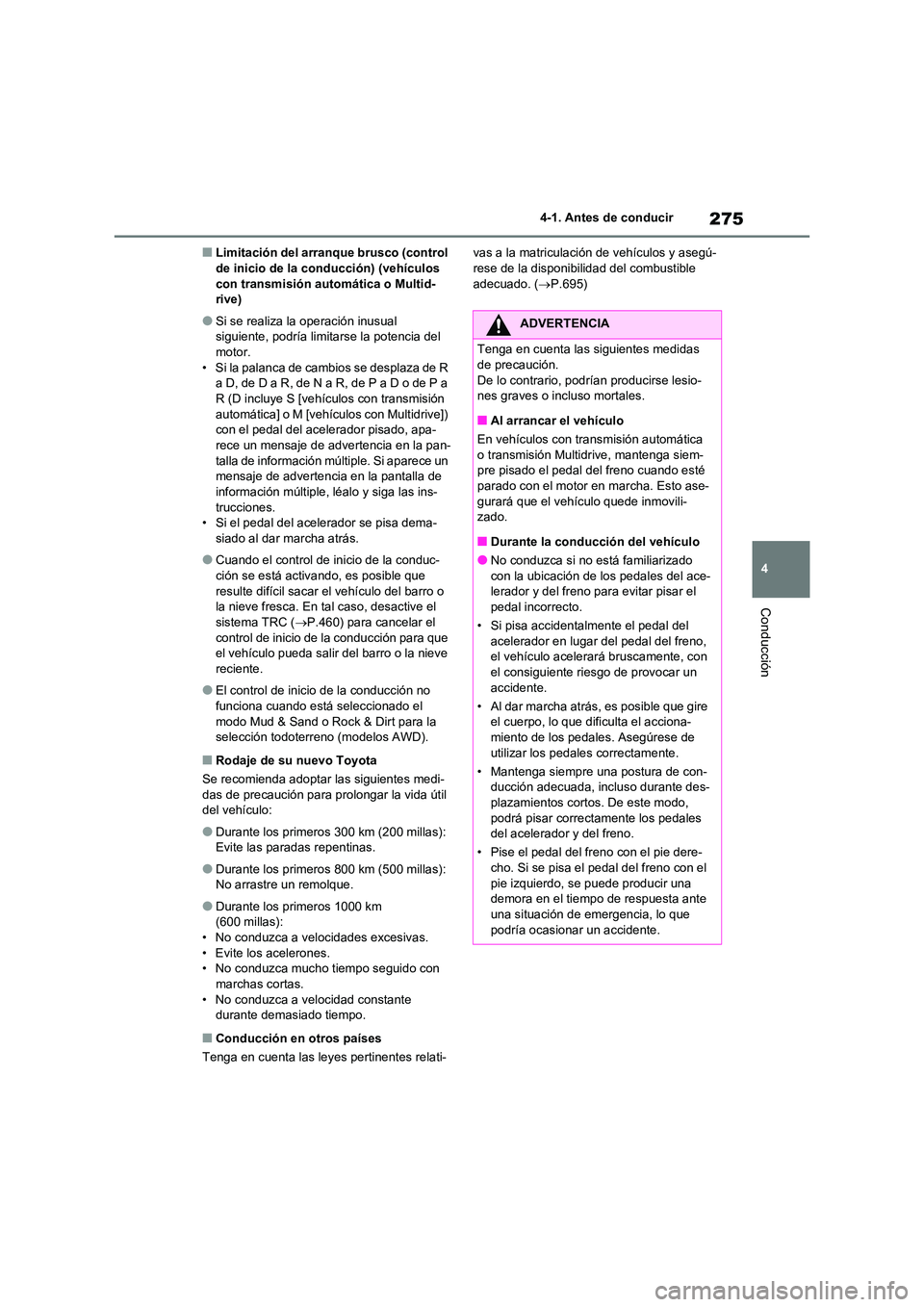 TOYOTA RAV4 2021 Manual del propietario (in Spanish) 275
4
4-1. Antes de conducir
Conducción
■Limitación del arranque brusco (control de inicio de la conducción) (vehículos
con transmisión automática o Multid-
rive)
●Si se realiza la opera TOYOTA RAV4 2021 Manual del propietario (in Spanish) 275
4
4-1. Antes de conducir
Conducción
■Limitación del arranque brusco (control de inicio de la conducción) (vehículos
con transmisión automática o Multid-
rive)
●Si se realiza la opera